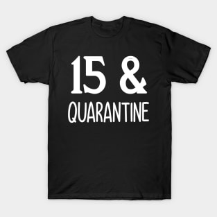 15 and quarantine T-Shirt